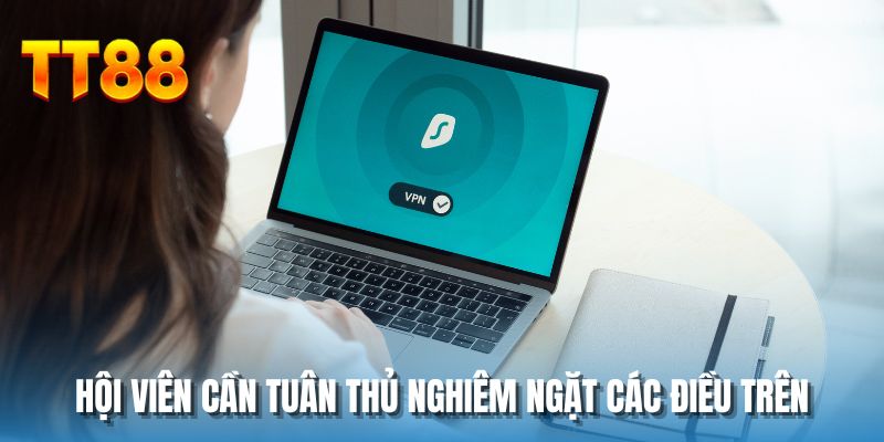 Hội viên cần tuân thủ nghiêm ngặt các điều trên